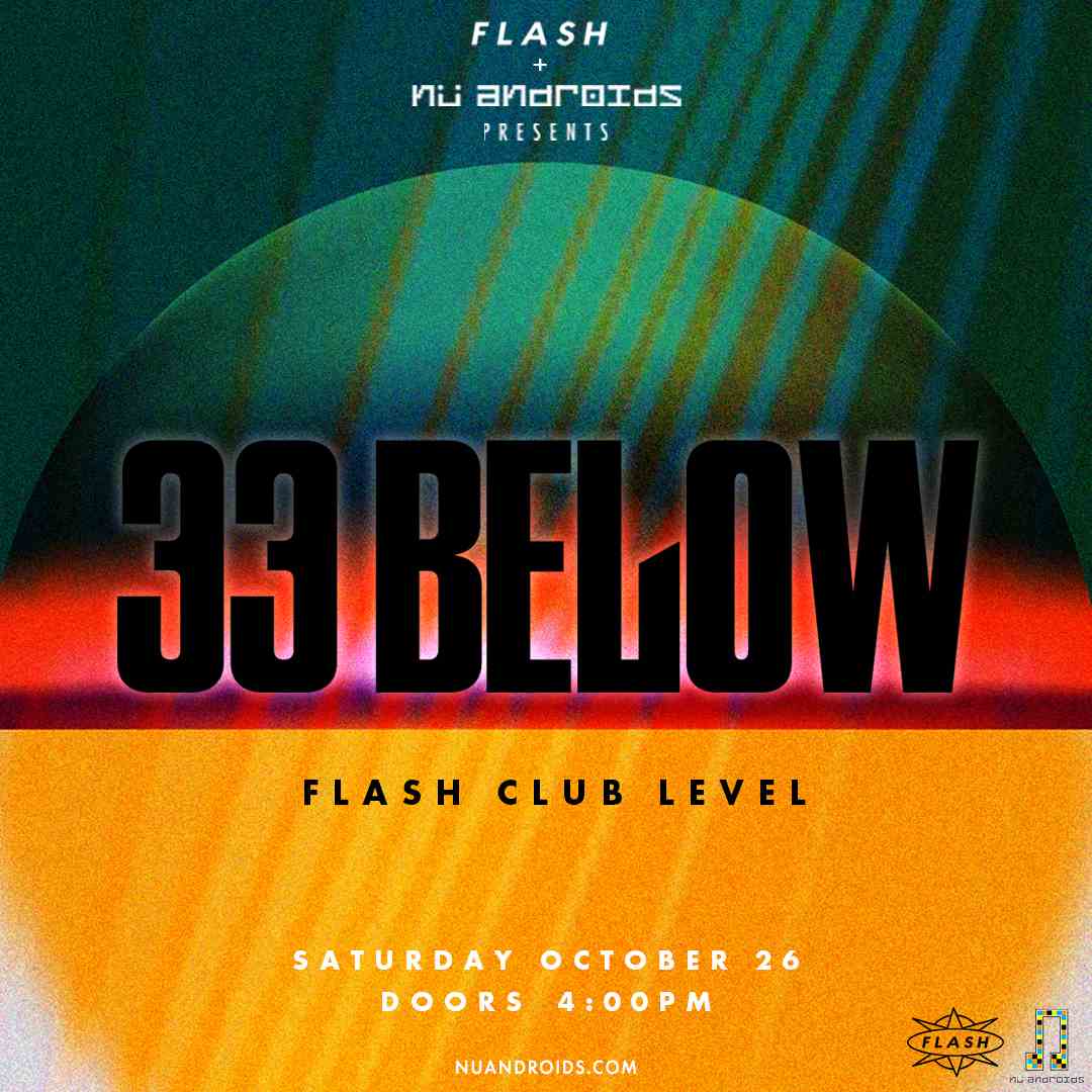 Flash & NuAndroids Presents: 33 Below event flyer